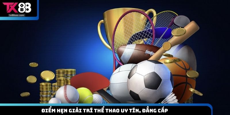 Điểm hẹn giải trí thể thao uy tín, đẳng cấp